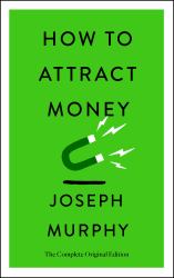 How to Attract Money : The Complete Original Edition (Simple Success Guides)