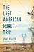 The Last American Road Trip : A Memoir