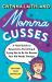Momma Cusses : A Field Guide to Responsive Parenting and Trying Not to Be the Reason Your Kid Needs Therapy