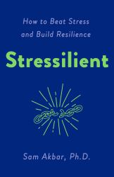 Stressilient : How to Beat Stress and Build Resilience
