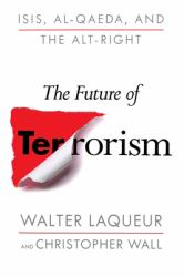 The Future of Terrorism : ISIS, Al-Qaeda, and the Alt-Right