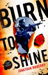 Burn to Shine : A Joe Ledger and Rogue Team International Novel