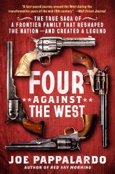 Four Against the West : The True Saga of a Frontier Family That Reshaped the Nation--And Created a Legend