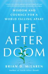 Life after Doom : Wisdom and Courage for a World Falling Apart