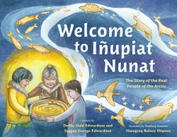 Welcome to Iñupiat Nunat : The Story of the Real People of the Arctic