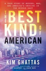 The Best Kind of American : A Story of Murder, War, and America's Undoing in the Middle East