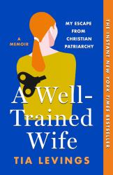 A Well-Trained Wife : My Escape from Christian Patriarchy