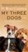 My Three Dogs : A Novel My Three Dogs : A Novel