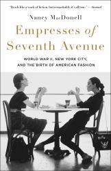 Empresses of Seventh Avenue : World War II, New York City, and the Birth of American Fashion
