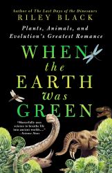 When the Earth Was Green : Plants, Animals, and Evolution's Greatest Romance