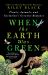 When the Earth Was Green : Plants, Animals, and Evolution's Greatest Romance