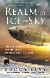 Realm of Ice and Sky : Triumph, Tragedy, and History's Greatest Arctic Rescue