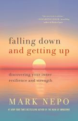 Falling down and Getting Up : Discovering Your Inner Resilience and Strength