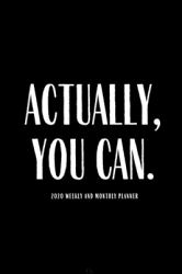 Actually You Can 2020 Weekly and Monthly Planner : Funny Planner Gift Lesson Student Study Teacher Plan Book Peace Happy Productivity Stress Management Time Agenda Diary Journal Homeschool Mind Life Work Goals List Notes Moms Kids College Secret Santa Gi