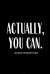 Actually You Can 2020 Weekly and Monthly Planner : Funny Planner Gift Lesson Student Study Teacher Plan Book Peace Happy Productivity Stress Management Time Agenda Diary Journal Homeschool Mind Life Work Goals List Notes Moms Kids College Secret Santa Gi