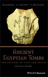 Ancient Egyptian Tombs : The Culture of Life and Death
