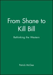 From Shane to Kill Bill : Rethinking the Western