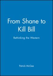 From Shane to Kill Bill : Rethinking the Western