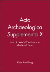 Acta Archaeologica Supplementa X : Nordic World Prehistory to Medieval Times