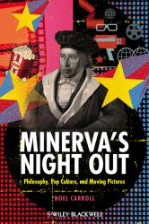 Minerva's Night Out : Philosophy, Pop Culture, and Moving Pictures