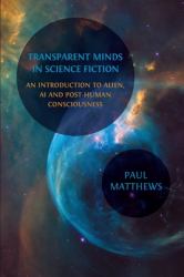 Transparent Minds in Science Fiction : An Introduction to Alien, AI and Post-Human Consciousness