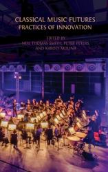 Classical Music Futures : Practices of Innovation