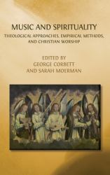 Music and Spirituality : Theological Approaches, Empirical Methods, and Christian Worship