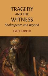 Tragedy and the Witness : Shakespeare and Beyond