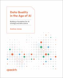 Data Quality in the Age of AI : Build a Foundation for Your AI Strategy and Data Culture