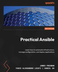 Practical Ansible : Learn How to Automate Infrastructure, Manage Configuration, and Deploy Applications