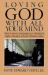 Loving God with All Your Mind : How to Survive and Prosper As a Christian in a Secular University and Post-Christian Culture