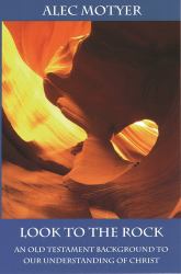 Look to the Rock : Old Testament Background to Our Understanding of Christ