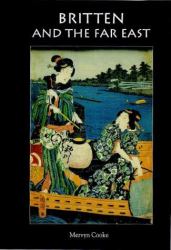 Britten and the Far East : Asian Influences in the Music of Benjamin Britten