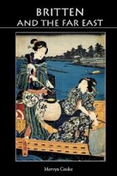 Britten and the Far East : Asian Influences in the Music of Benjamin Britten