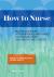 How to Nurse : Relational Inquiry with Individuals and Families in Changing Health and Health Care Contexts