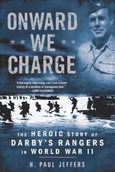 Onward We Charge : The Heroic Story of Darby's Rangers in World War II