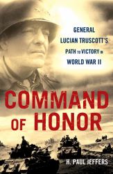 Command of Honor : General Lucian Truscott's Path to Victory in World War II