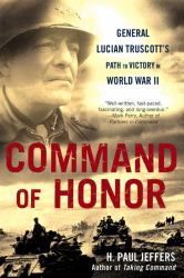 Command of Honor : General Lucian Truscott's Path to Victory in World War II