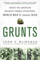 Grunts : Inside the American Infantry Combat Experience, World War II Through Iraq