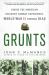 Grunts : Inside the American Infantry Combat Experience, World War II Through Iraq
