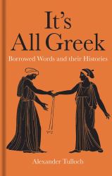 It's All Greek : Borrowed Words and Their Histories