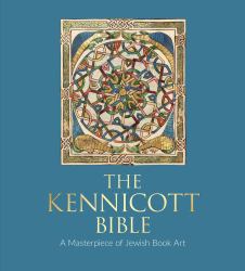 The Kennicott Bible : A Masterpiece of Jewish Book Art