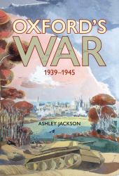 Oxford's War : 1939-1945