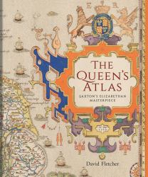 The Queen's Atlas : Saxton's Elizabethan Masterpiece