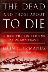The Dead and Those about to Die : D-Day: the Big Red One at Omaha Beach