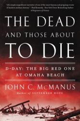 The Dead and Those about to Die : D-Day: the Big Red One at Omaha Beach