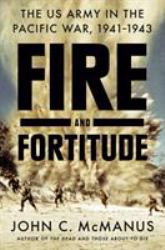 Fire and Fortitude : The US Army in the Pacific War, 1941-1943