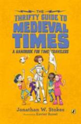 The Thrifty Guide to Medieval Times : A Handbook for Time Travelers