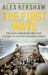 The First Wave : The d-Day Warriors Who Led the Way to Victory in World War II