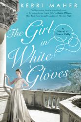 The Girl in White Gloves : A Novel of Grace Kelly